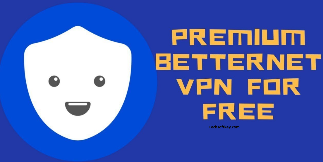 Betternet VPN 7.0.5 Crack And Keygen Latest Version Download 2022